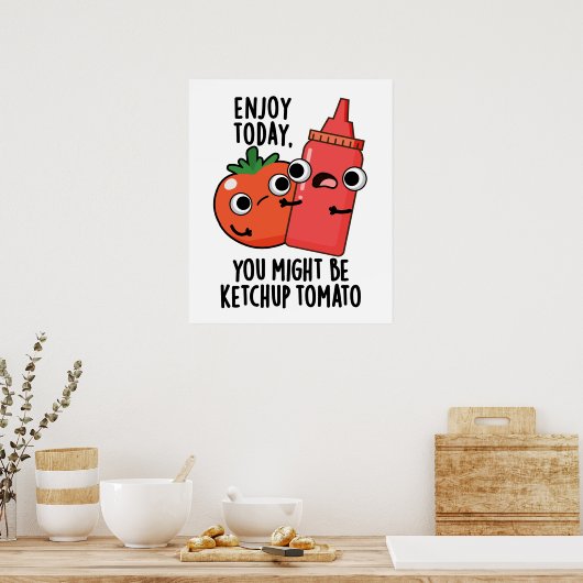Geniet vandaag van Ketchup Tomaat Grappig Eten Pun Poster (Keuken)