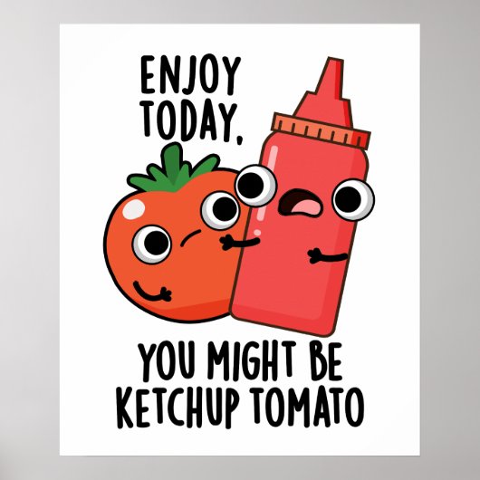 Geniet vandaag van Ketchup Tomaat Grappig Eten Pun Poster (Voorkant)