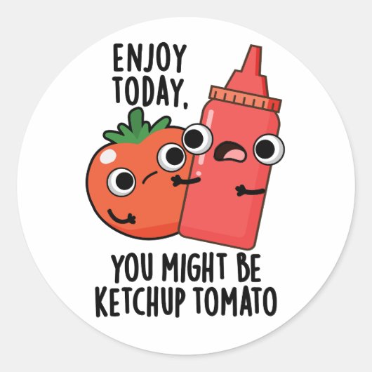Geniet vandaag van Ketchup Tomaat Grappig Eten Pun Ronde Sticker (Voorkant)