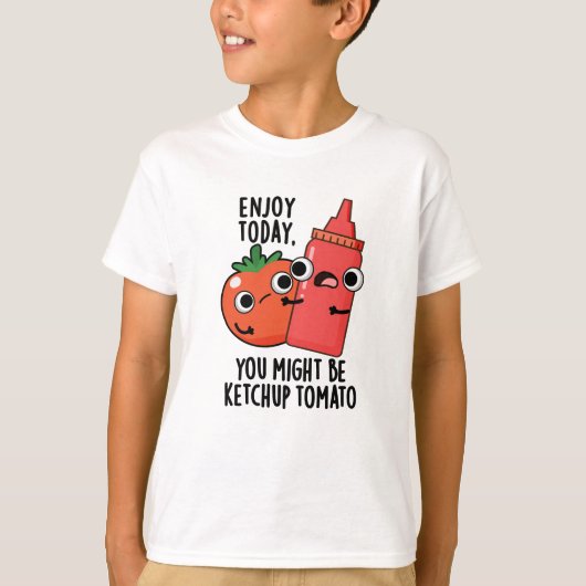 Geniet vandaag van Ketchup Tomaat Grappig Eten Pun T-shirt (Voorkant)