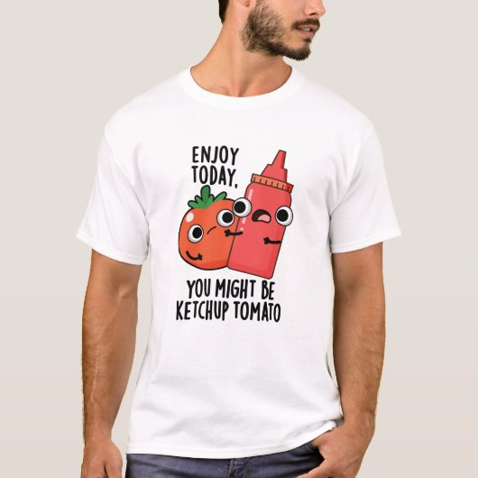 Geniet vandaag van Ketchup Tomaat Grappig Eten Pun T-shirt (Voorkant)