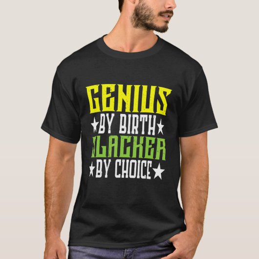 Genius By Birth Slacker By Choice T-shirt (Voorkant)