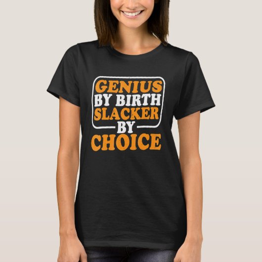 Genius By Birth Slacker By Choice T-shirt (Voorkant)