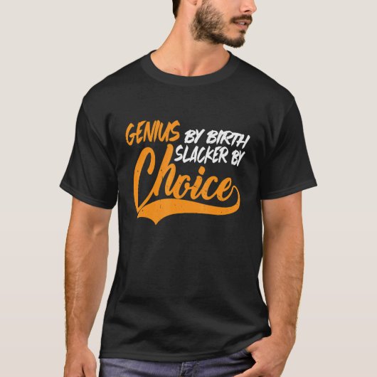 Genius By Birth Slacker By Choice T-shirt (Voorkant)