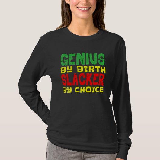 Genius By Birth Slacker By Choice   T-shirt (Voorkant)