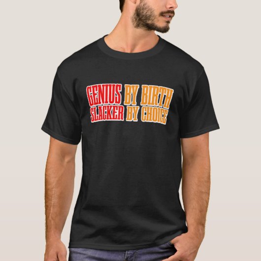 Genius By Birth Slacker By Choice T-shirt (Voorkant)