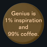 Genius is 1% Inspiratie en 99% Magneet<br><div class="desc">Deze magneet biedt een unieke kijk op een oude quote. Houd je transpiratie. Ik neem koffie! Als je het daarmee eens bent, is dit de magneet voor jou. Het ontwerp heeft een koffiebruine achtergrond met crèmekleurig schrift, dat zegt: "Genius is 1% inspiratie en 99% koffie." GENIAAL! Als je de wijsheid...</div>