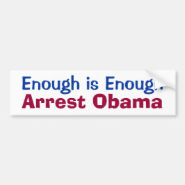 Genoeg is genoeg - Arrestatie Obama-Bumpersticker Bumpersticker