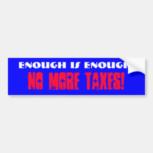 Genoeg is genoeg! Geen belastingen meer! Bumpersticker