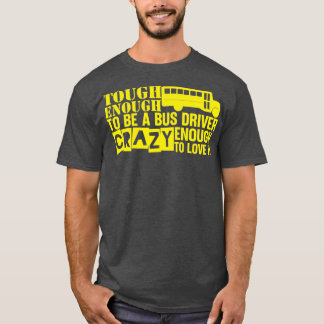 Genoeg om een buschauffeur te zijn die gek genoeg t-shirt