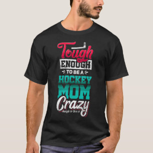 Genoeg om een hockeymoeder te zijn die gek genoeg t-shirt