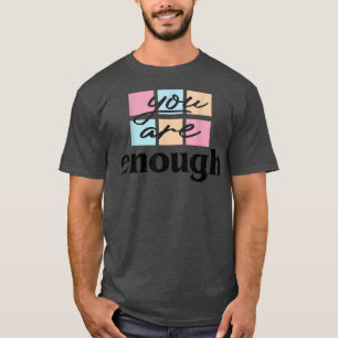 Genoeg u bent een zeer positief citaat geestelijke t-shirt