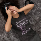 Genoeg wetenschap om gevaarlijk STEM leraar cadeau T-shirt