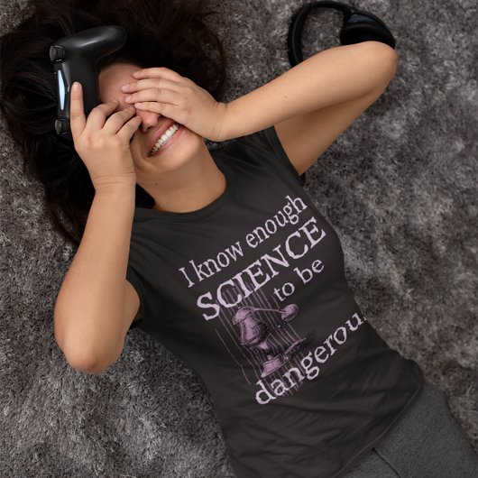 Genoeg wetenschap om gevaarlijk STEM leraar cadeau T-shirt