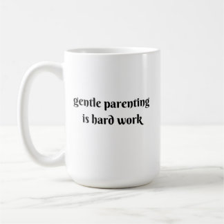 gentle parenting is hard work koffiemok