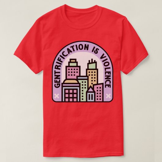 Gentrificatie is geweld tegen stedelijke planning t-shirt (Design voorkant)