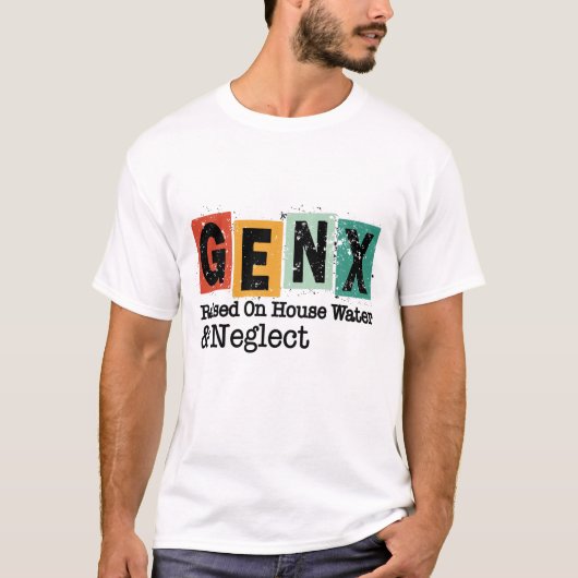 GenX | Generation Raised on Hose Water and Neglect T-shirt (Voorkant)
