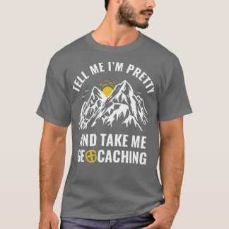 Geocachers Funny Tell Me Im en Take Me Geo T-shirt