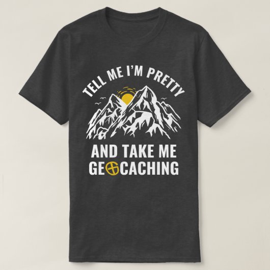 Geocachers Funny Tell Me Im  en Take Me Geo T-shirt (Design voorkant)