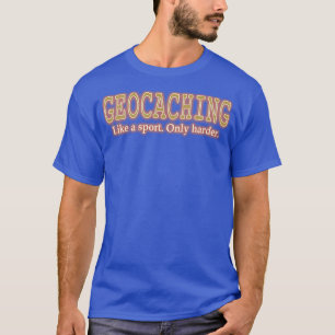 Geocaching als een sport is alleen maar erger dan  t-shirt