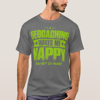 Geocaching Geocacher Caching Happy Gift Cadeau T-shirt