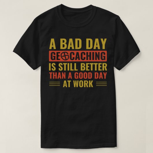 Geocaching Grappige Geocacher Slechte dag bij Geoc T-shirt (Design voorkant)