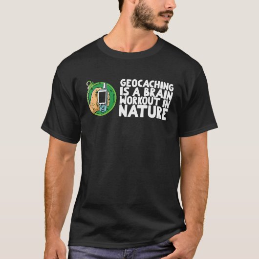 Geocaching is a brain workout in nature t-shirt (Voorkant)