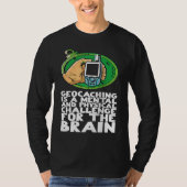 Geocaching is a mental and physical challenge for  t-shirt (Voorkant)