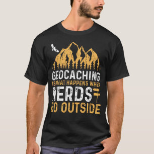 Geocaching is wat gebeurt wanneer NERDS buiten gaa T-shirt