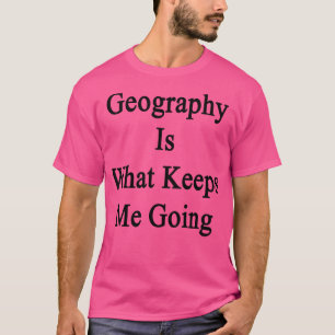 Geografie is wat mij in de weg staat t-shirt