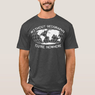 Geography Teacher Fun Quote Earth Wereldbol T-shirt