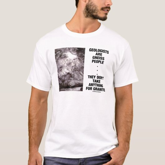 Geologen zijn gneismensen die geen graniet nemen t-shirt (Voorkant)