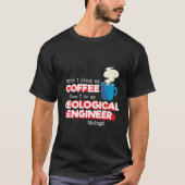 Geological Engineer Coffee Gezegde T-shirt (Voorkant)