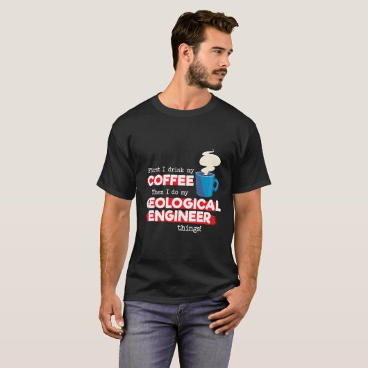 Geological Engineer Coffee Gezegde T-shirt (Voorkant volledig)
