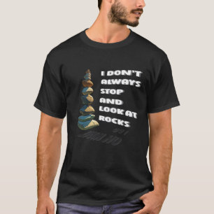 Geologie Ik stop niet altijd en kijk naar rotsen T-shirt