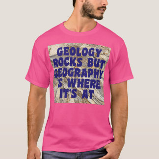 Geologie slaat, maar de geografische ligging is he t-shirt