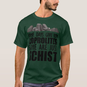 Geologie Sommige dagen geven je coproliti sommige  T-shirt