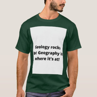 Geologische stenen maar geografie is waar itx27s b t-shirt