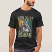 Geologist Because Engineers Need Heroes Too Rock H T-shirt (Voorkant)