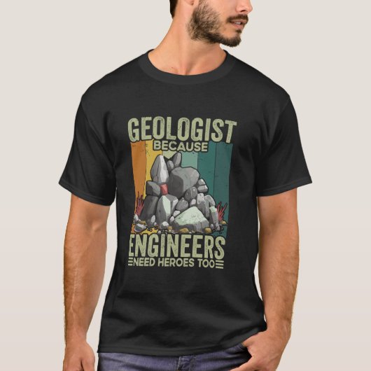 Geologist Because Engineers Need Heroes Too Rock H T-shirt (Voorkant)