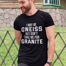 Geologist Funny Geology Gneiss Rock Pun T-shirt