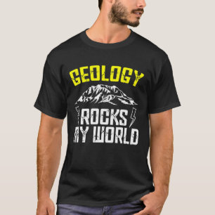 Geology Rocks My World Minerals Rock Collector Geo T-shirt