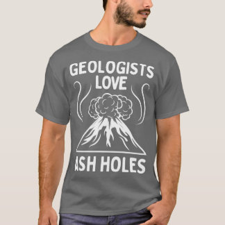 Geoloog Love Ash Holes Grappige Geologie TShirt