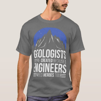 Geoloog omdat ingenieurs helden nodig hebben t-shirt