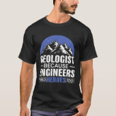 Geoloog omdat ingenieurs helden nodig hebben te ge t-shirt (Voorkant)