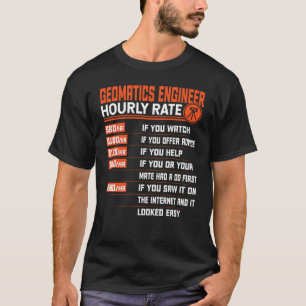 Geomatics Engineering Hourly Rate Geomatics Engine T-shirt