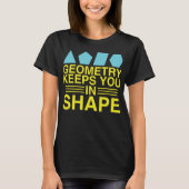 Geometry houdt je in Shape Wiskunde Pun Joke T-shirt (Voorkant)
