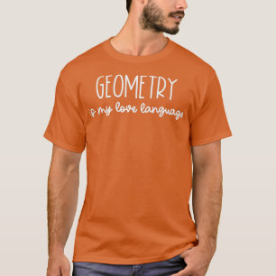 Geometry is mijn Wiskunde in de Liefde Taal T-shirt