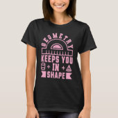 Geometry Keeps You In Shape  Funny Math Teacher Fu T-shirt (Voorkant)