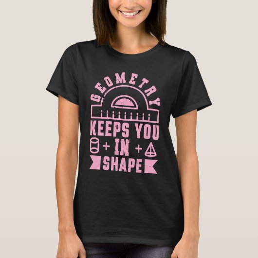 Geometry Keeps You In Shape  Funny Math Teacher Fu T-shirt (Voorkant)